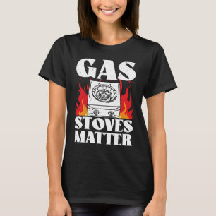 Gas Stoves Matter Political T-Shirt