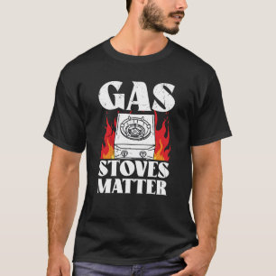Gas Stoves Matter Political T-Shirt