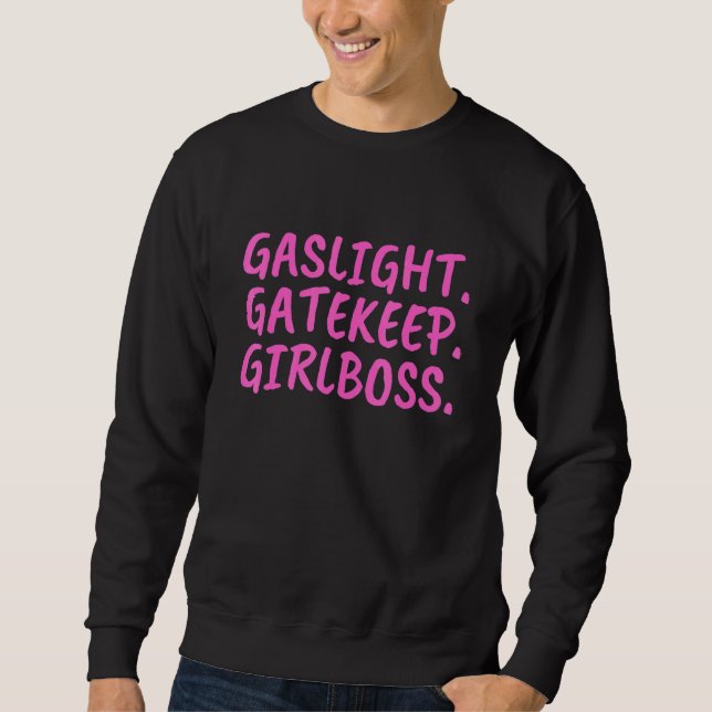 Gaslight Gatekeep Girlboss  Meme 4 Sweatshirt (Front)