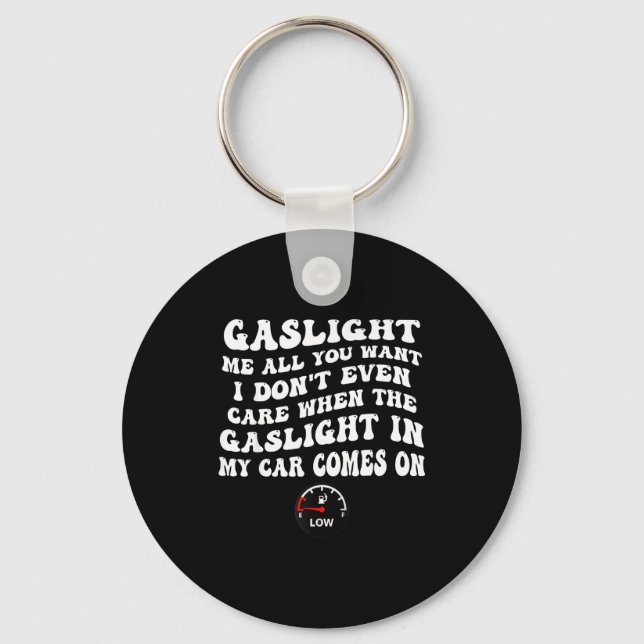 Gaslight Me All You Want I Dont Even Care  Keychain (Front)