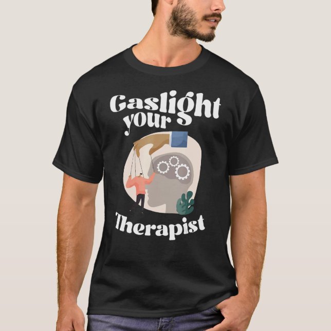 Gaslight Your Therapist Gaslighting   Meme T-Shirt (Front)