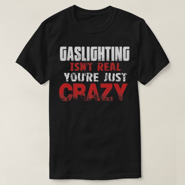 Gaslighting is not real T-Shirt (Design Front)