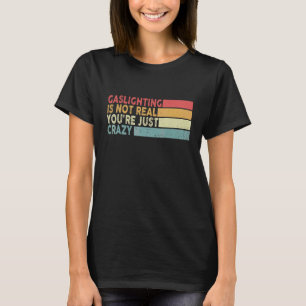 Gaslighting Is Not Real You're Just Crazy Retro Vi T-Shirt