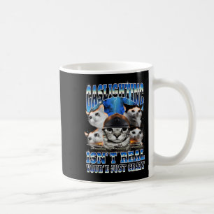 Gaslighting Isn't Real Funny Cat Meme Bootleg Coffee Mug