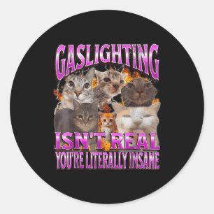 Gaslighting Isn't Real Funny Cat Meme Bootleg Grap Classic Round Sticker