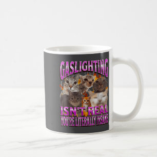 Gaslighting Isn't Real Funny Cat Meme Bootleg Grap Coffee Mug