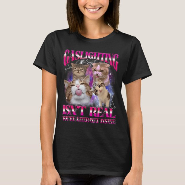 Gaslighting Isnt Real Funny Cat Meme Bootleg Graph T-Shirt (Front)