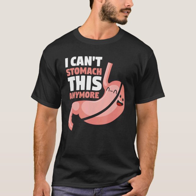 Gastric Bypass Surgery  I Can't Stomach This Anymo T-Shirt (Front)