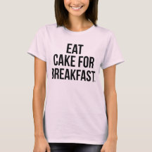 Gâteau À Manger Pour Le Petit-Déjeuner T-Shirt Tum