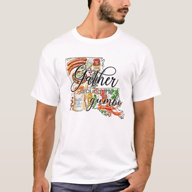Gather Around The Gumbo Cajun Louisiana T-Shirt (Front)