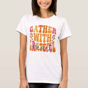 Gather with a Grateful Heart - Thanksgiving Quote T-Shirt