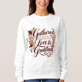 Gathered with love and gratitude sweatshirt