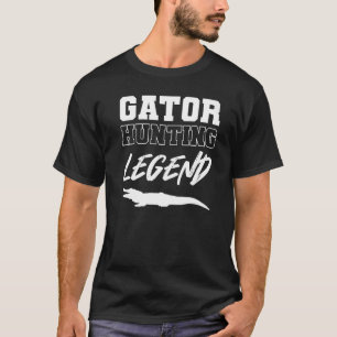 Gator Hunting Legend Animal Keeper  T-Shirt