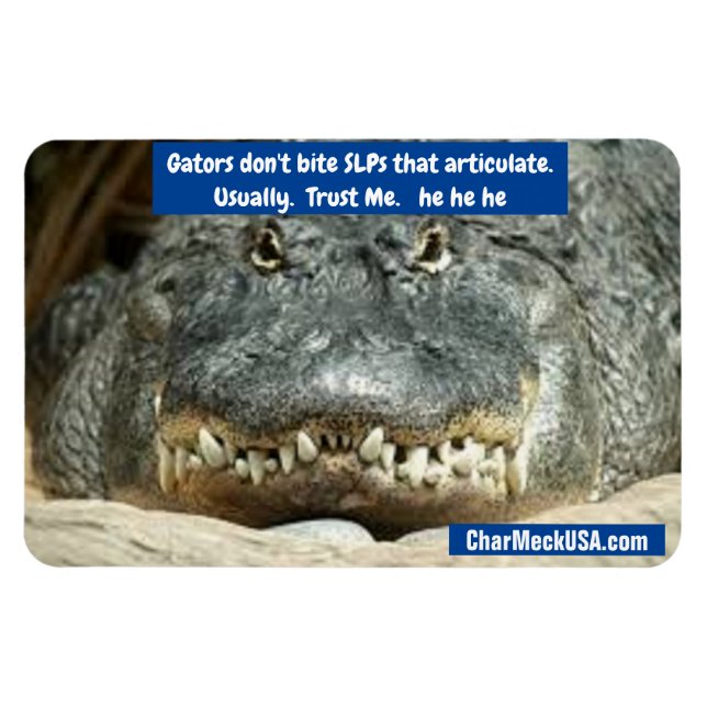 Gators don't bite SLPs. Trust Me. he he he Magnet (Horizontal)