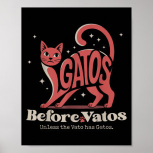 Gatos Before Vatos Unless The Vato Has Gatos  Poster