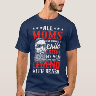 Gave Birth to awith Beard tough gift T-Shirt
