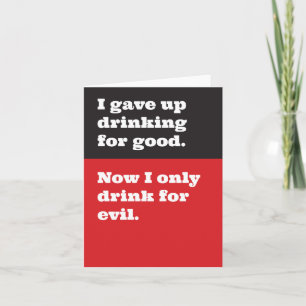 Gave Up Drinking for Good, Now Drink for Evil Card