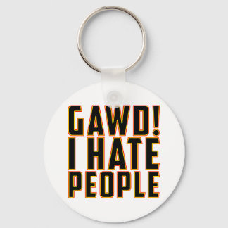 Gawd! I Hate People! Keychain