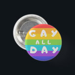 'Gay All Day' Rainbow LGBT  Pride Round Badge 1 Inch Round Button<br><div class="desc">'Gay All Day' funny LGBTQIA  Rainbow Flag Button Badge.

Stride with pride with our LGBT  inclusive range. 

Check our Zazzle Store for more LGBTQ  stuffs.</div>