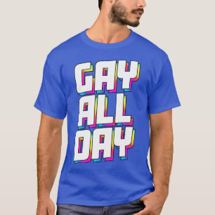 GAY ALL DAY T-Shirt