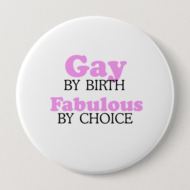 Gay by birth Fabulous by choice 4 Inch Round Button (Front)
