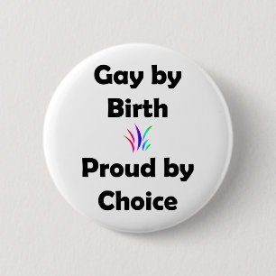 Gay by Birth...Proud by Choice 2 Inch Round Button