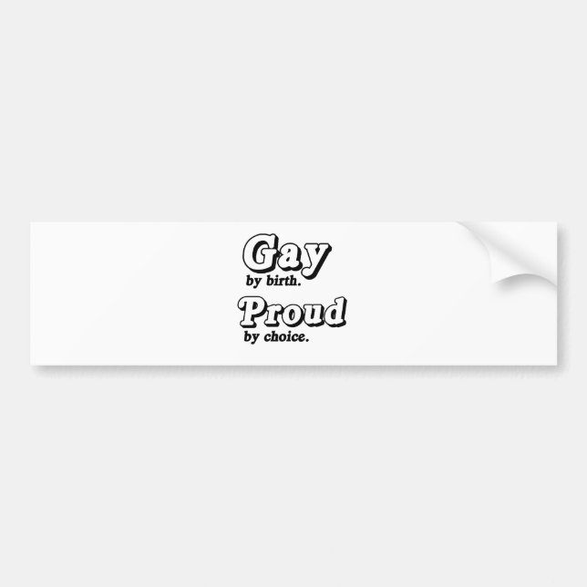 Gay by birth. Proud by Choice Bumper Sticker (Front)