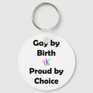 Gay by Birth...Proud by Choice Keychain