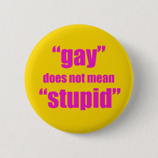 Gay does not mean stupid 2 inch round button