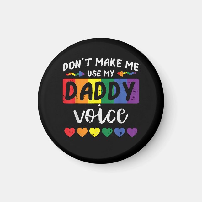 Gay Dont Make Me Use Daddy Voice Magnet (Front)