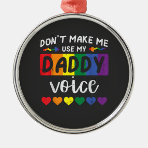 Gay Dont Make Me Use Daddy Voice Metal Ornament
