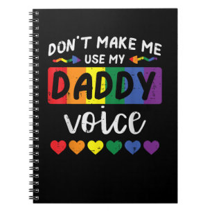 Gay Dont Make Me Use Daddy Voice Notebook