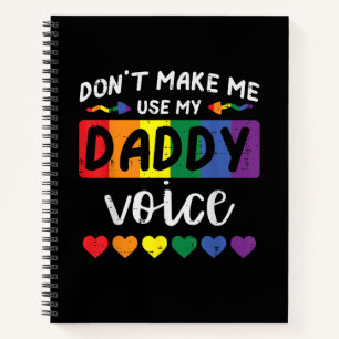 Gay Dont Make Me Use Daddy Voice Notebook