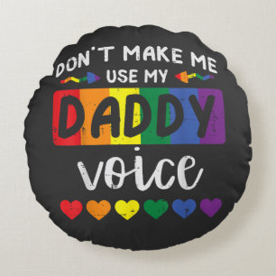 Gay Dont Make Me Use Daddy Voice Round Pillow
