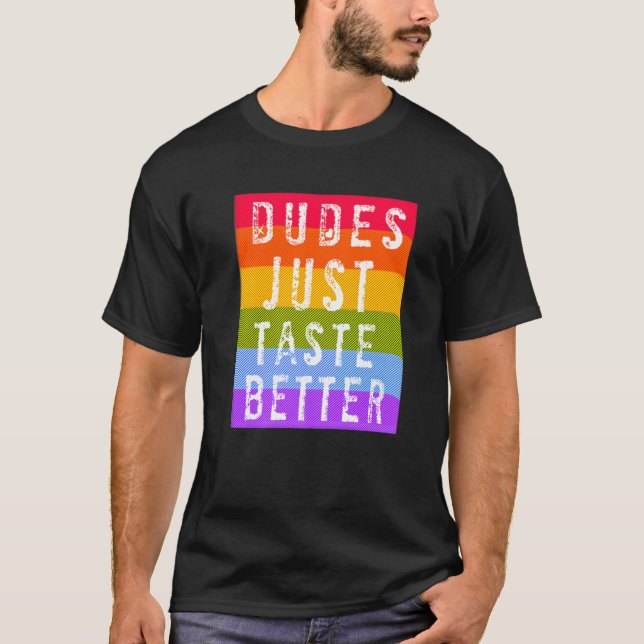 Gay Dudes Just Taste Better T-Shirt (Front)