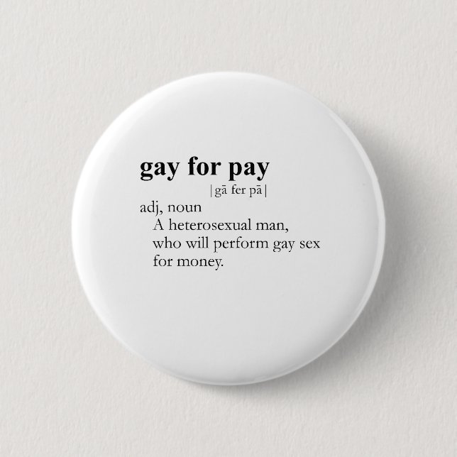GAY FOR PAY (definition) 2 Inch Round Button (Front)