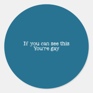 Gay Gay Can If You See Saying You're Pride Laugh Classic Round Sticker