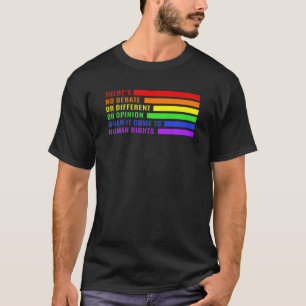 Gay Human Rights There's No Debate Or Opinion LGBT T-Shirt