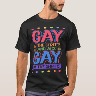 Gay In The Streets And Also Gay In The Sheets  Tre T-Shirt