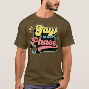 Gay Is Not A Phase Funny Cute LGBTQ Ally Gay Pride T-Shirt