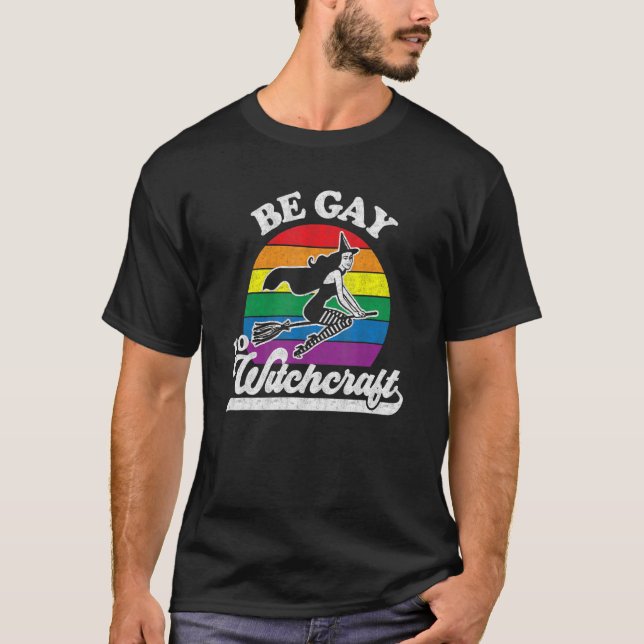 Gay Lesbian Pagan Pride Witch Be Gay Do Witchcraft T-Shirt (Front)
