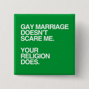 GAY MARRIAGE DOESN'T SCARE ME -.png 2 Inch Square Button