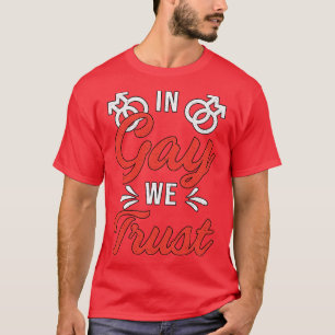 Gay Pride In Gay We Trust Lgbt Rights Love Funny  T-Shirt