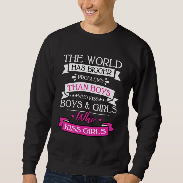 Gay Pride Lesbian   The World Has Bigger Problems Sweatshirt (Front)