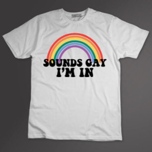 Gay Pride LGBT Rainbow Sounds Gay I'm In T-Shirt
