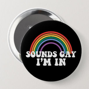 Gay Pride LGBT Sounds Gay I'm In Rainbow Gay 4 Inch Round Button
