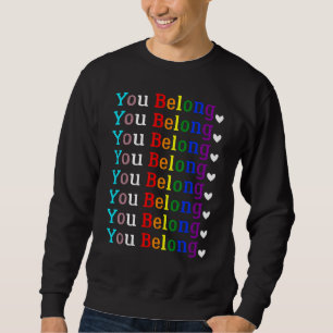 Gay Pride Lgbt Support And Respect You Belong Tran Sweatshirt