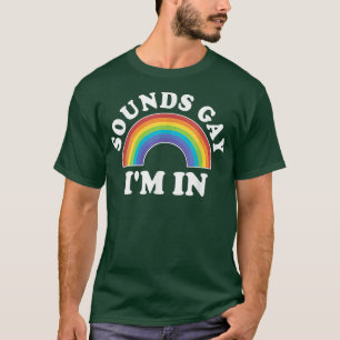 Gay Pride Men Women LGBT Rainbow Sounds Gay Im In T-Shirt