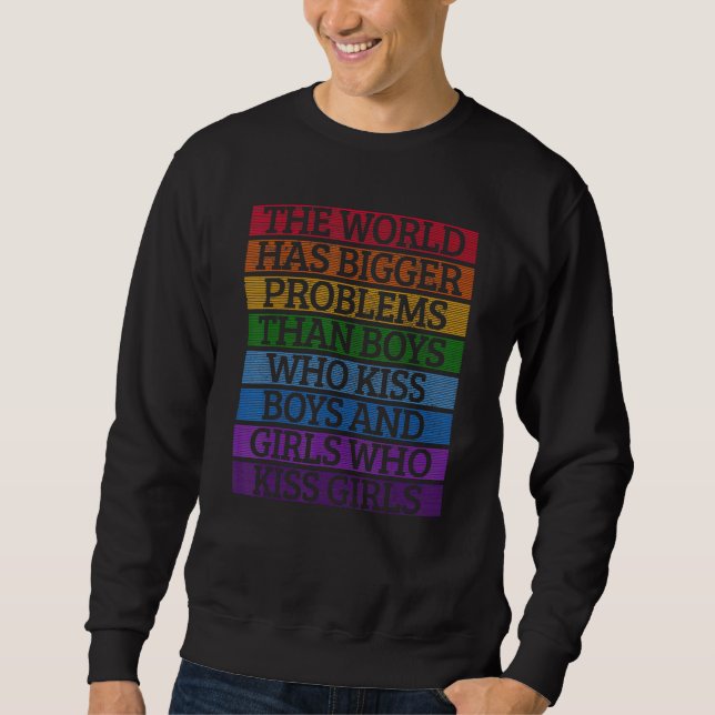 Gay Pride Month Lgbt The World Has Bigger Problems Sweatshirt (Front)