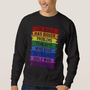 Gay Pride Month Lgbt The World Has Bigger Problems Sweatshirt